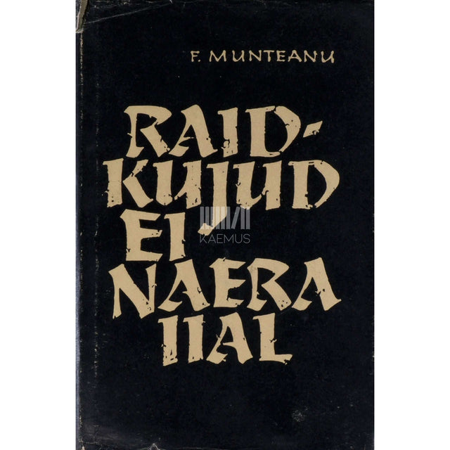 Francisc Munteanu - Raidkujud ei naera iial