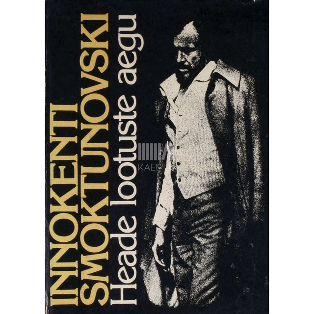 Innokenti Smoktunovski - Heade lootuste aegu. Näitlejamõtisklus oma ajast, oma …