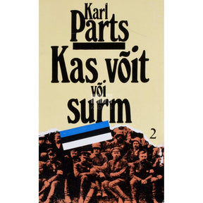 Karl Parts Kas võit või surm 2. osa. Mälestusi võitluspäevilt isamaa eest