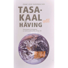Franz Josef Radermacher Tasakaal või häving. Ökosotsiaalne turumajandus kui…