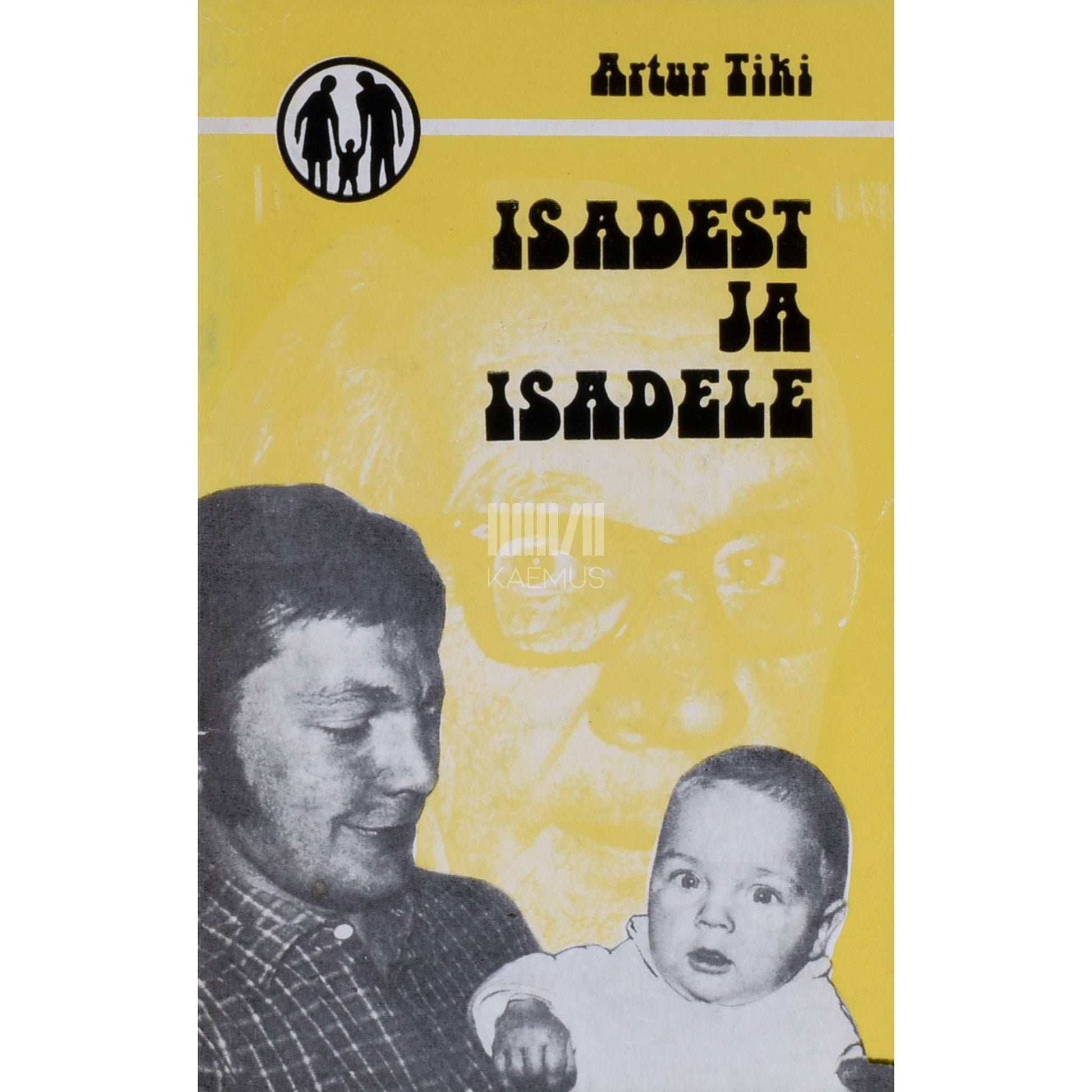 Artur Tiki - Isadest ja isadele. Mõtteid laste kasvatamisest perekonnas