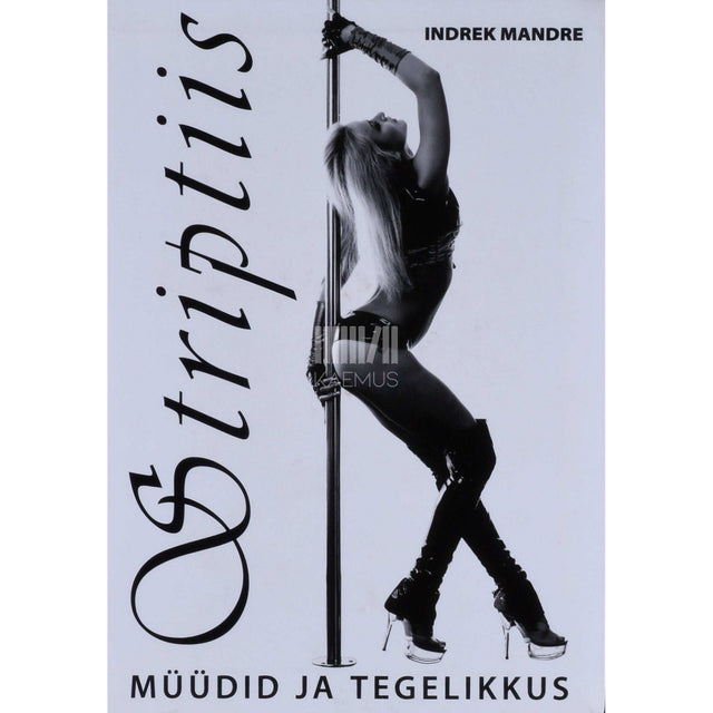 Indrek Mandre - Striptiis. Müüdid ja tegelikkus
