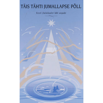 … - Täis tähti jumallapse põll. Eesti jõululuulet läbi aegade