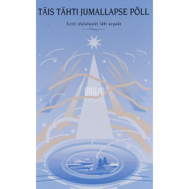 … - Täis tähti jumallapse põll. Eesti jõululuulet läbi aegade