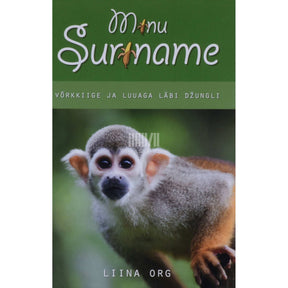 Liina Org Minu Suriname. Võrkkiige ja luuaga läbi džungli