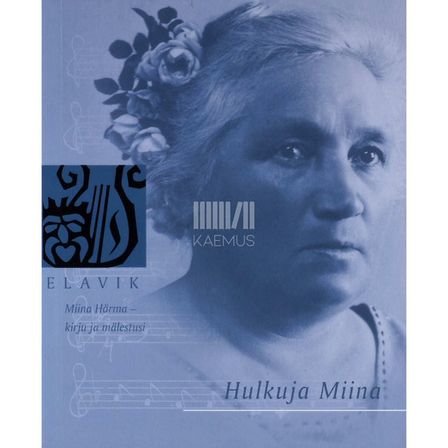 Miina Härma - Hulkuja Miina. Miina Härma - kirju ja mälestusi