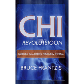 Bruce Frantzis Chi revolutsioon. Rakenda oma elujõu tervendav energia