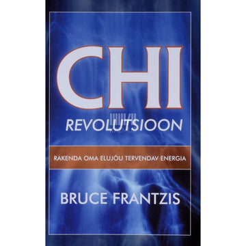 Bruce Frantzis - Chi revolutsioon. Rakenda oma elujõu tervendav energia