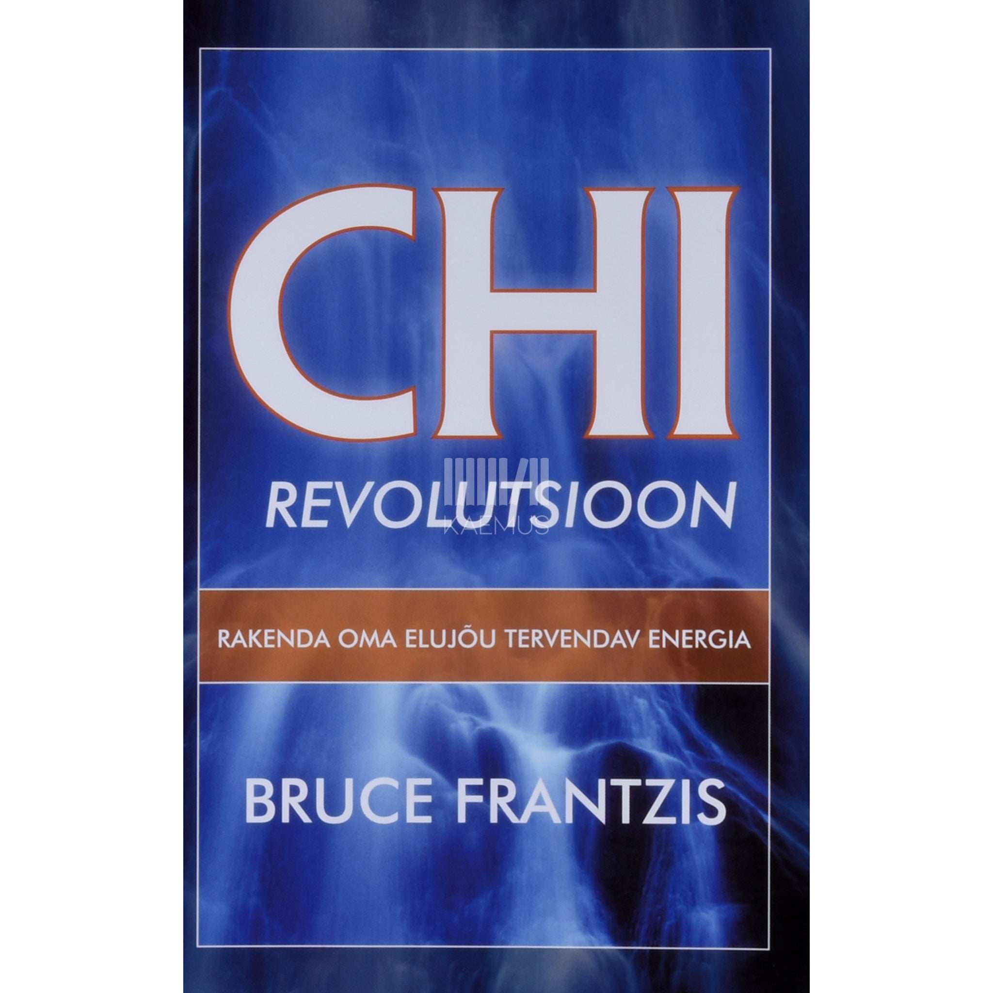Bruce Frantzis Chi revolutsioon. Rakenda oma elujõu tervendav energia