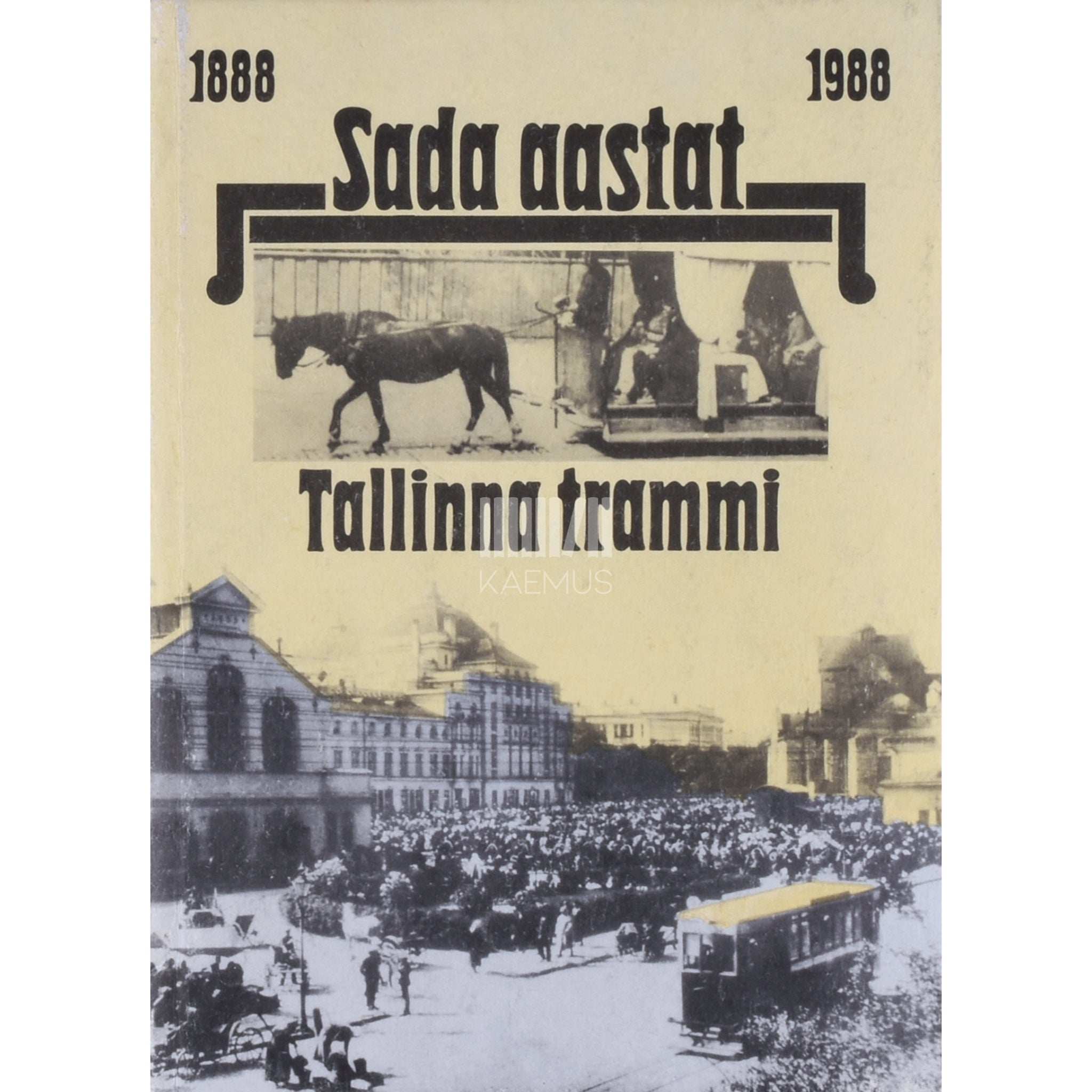 ... Sada aastat Tallinna trammi. 1888 - 1988