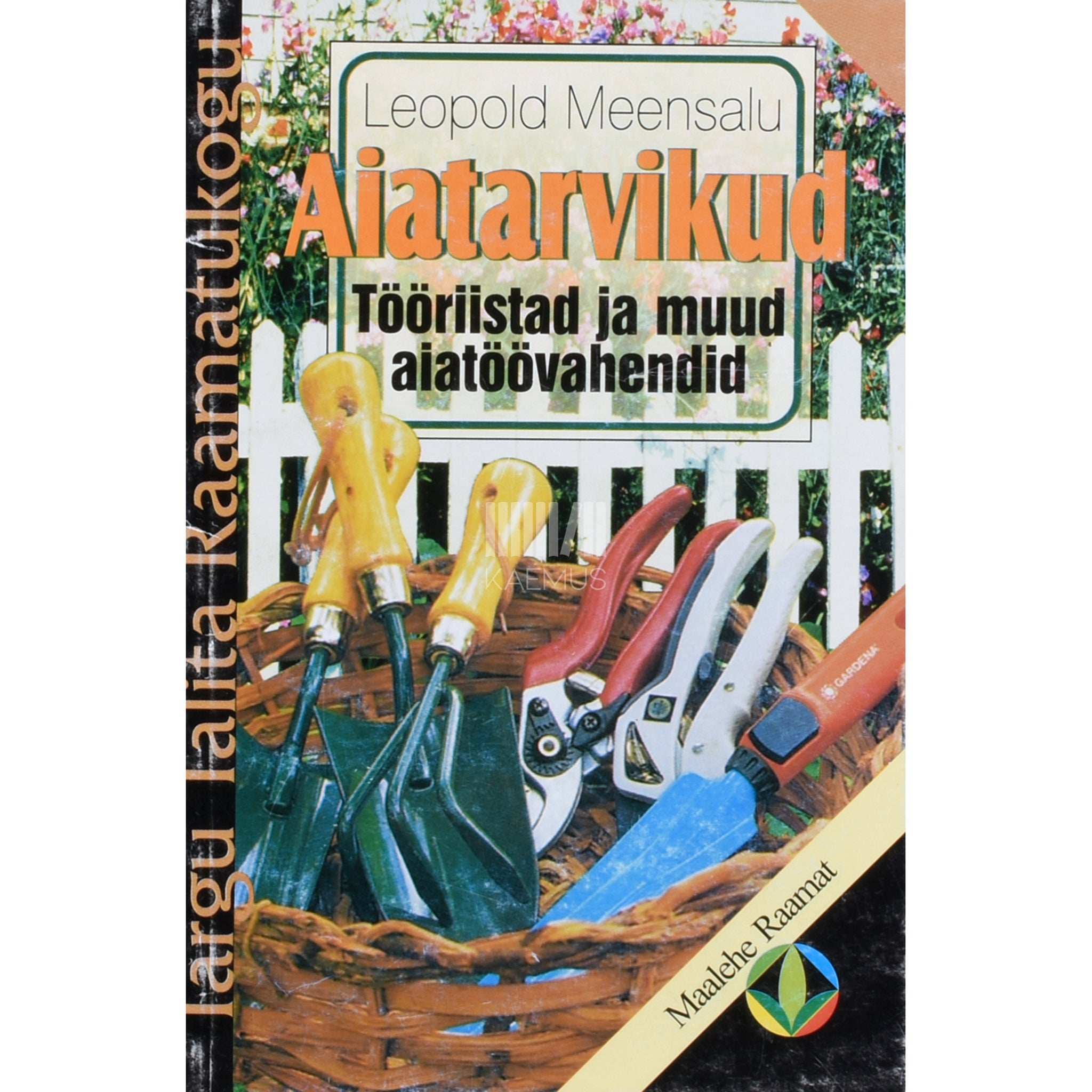 Leopold Meensalu Aiatarvikud. Tööriistad ja muud aiatöövahendid