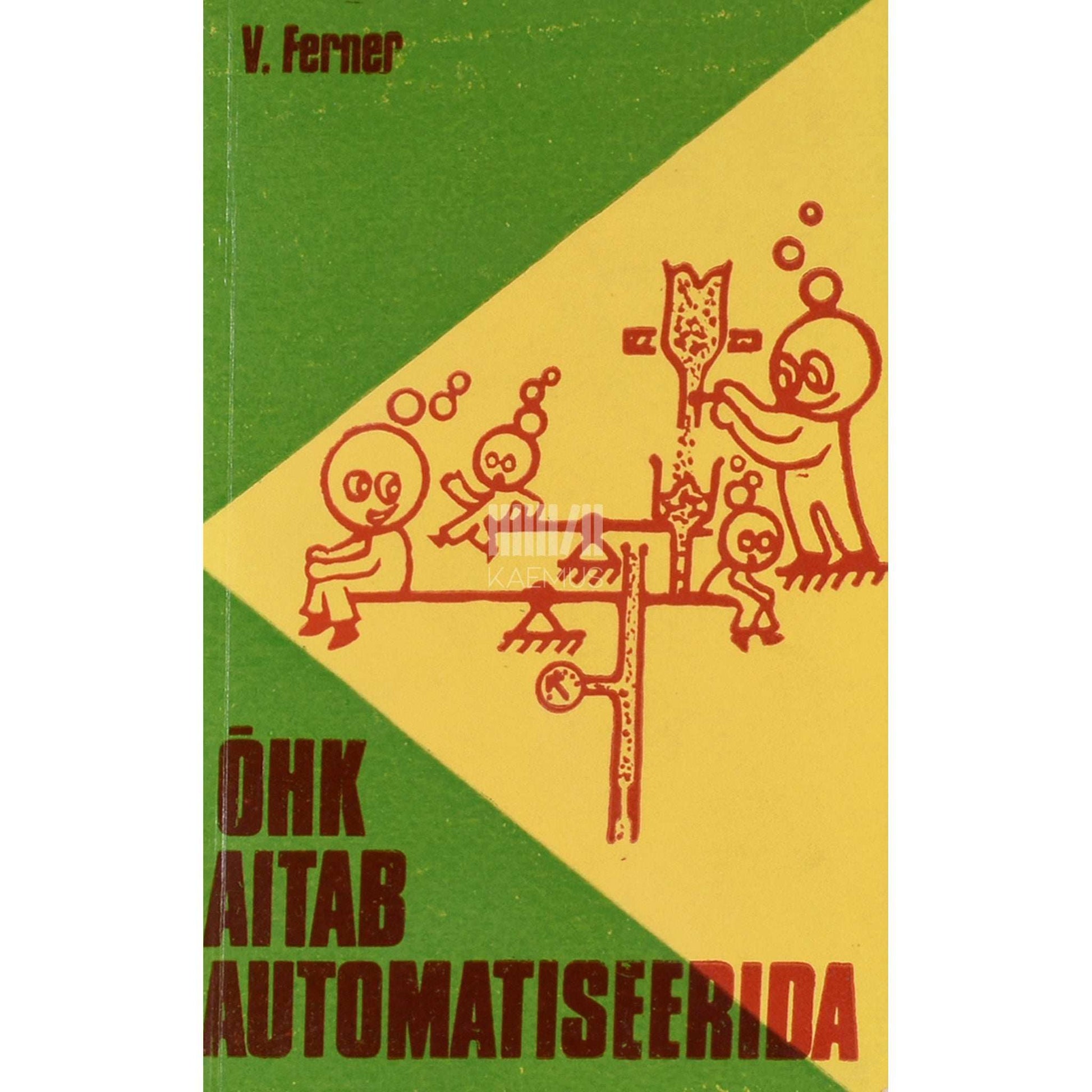 Valentin Ferner - Õhk aitab automatiseerida. Pneumoautomaatikast