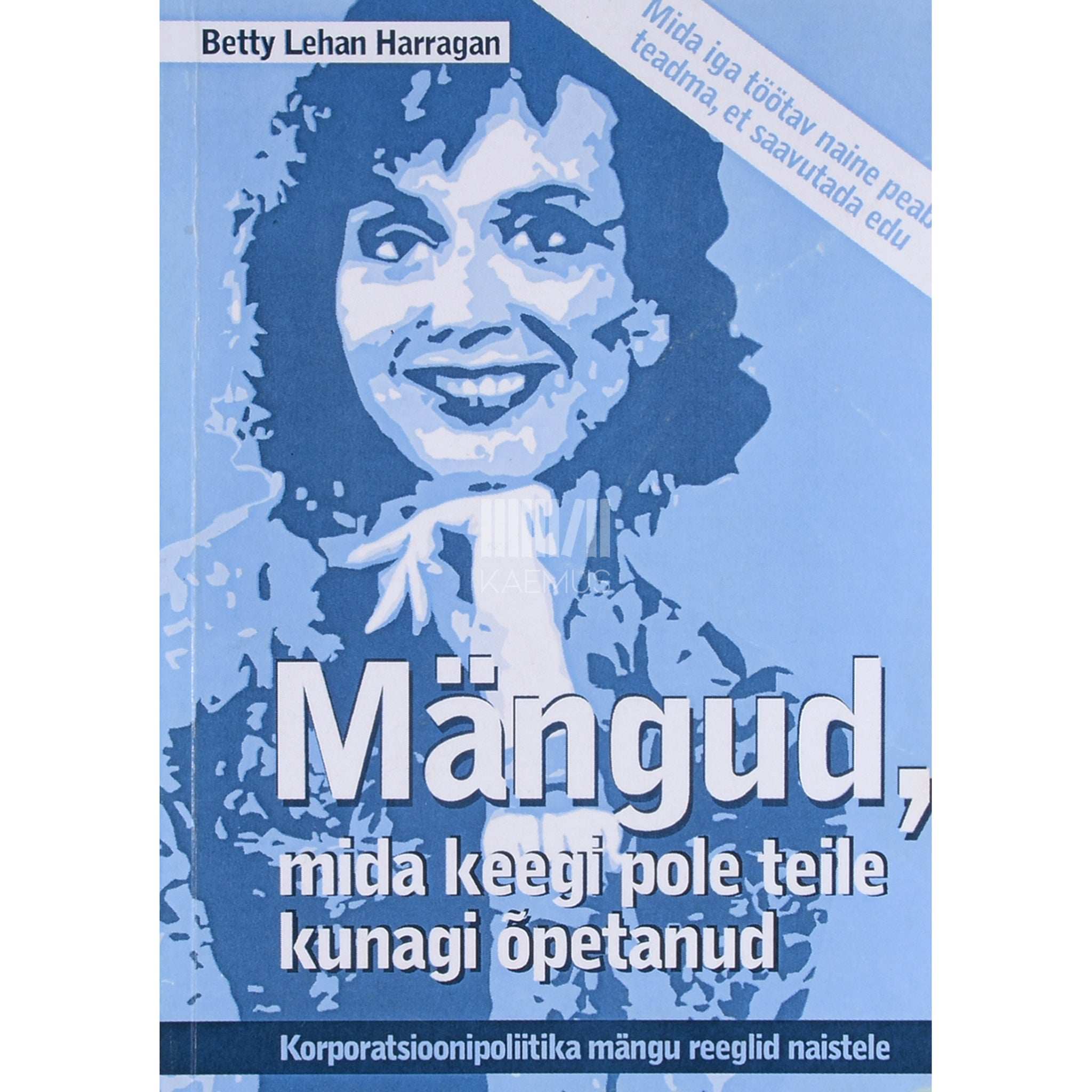 Betty Lehan Harragan Mängud, mida keegi pole teile kunagi õpetanud