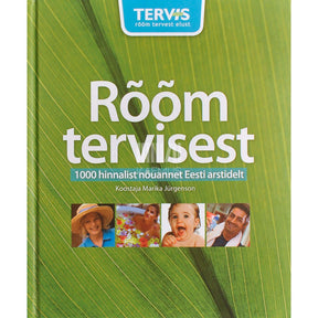 … Rõõm tervisest. 1000 hinnalist nõuannet Eesti arstidelt