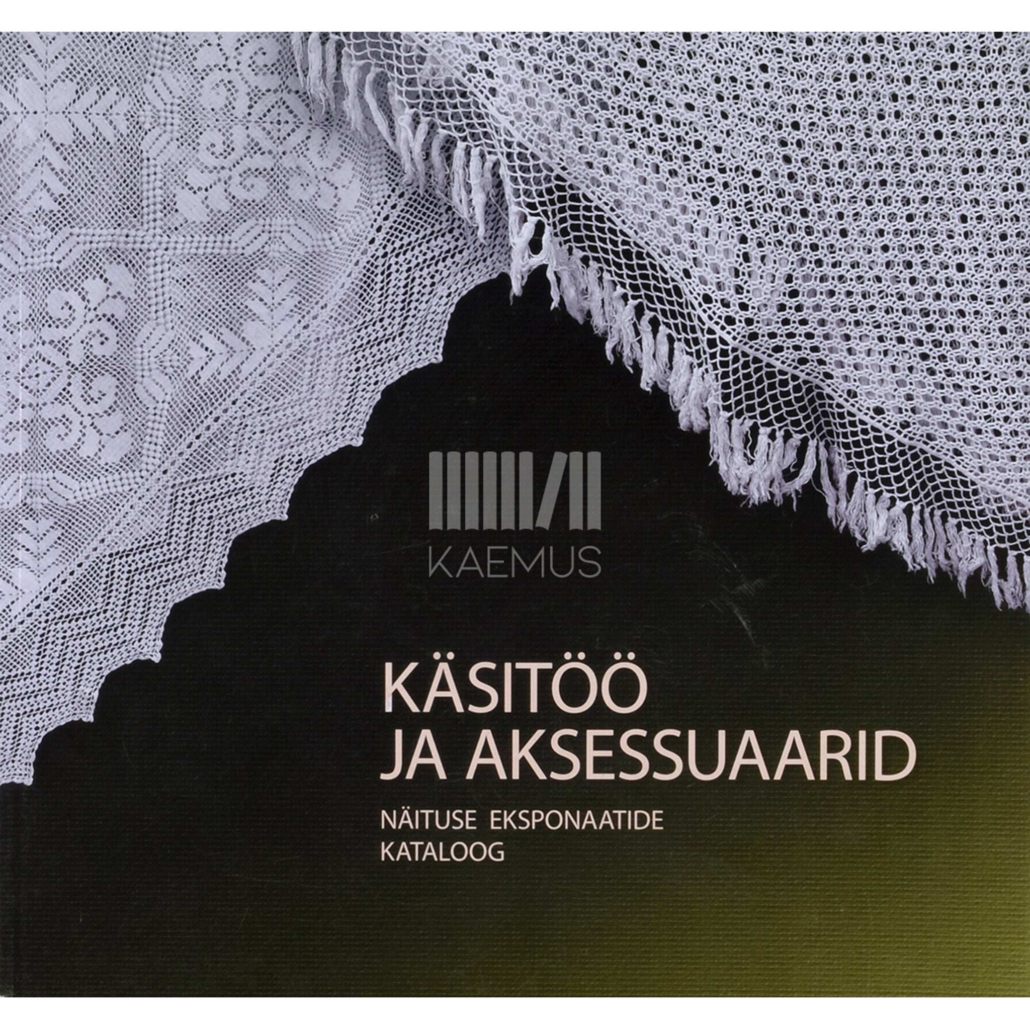 … Käsitöö ja aksessuaarid. Näituse eksponaatide kataloog