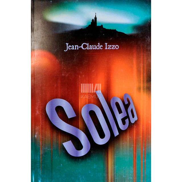 Jean-Claude Izzo - Solea. Triloogia 3. osa