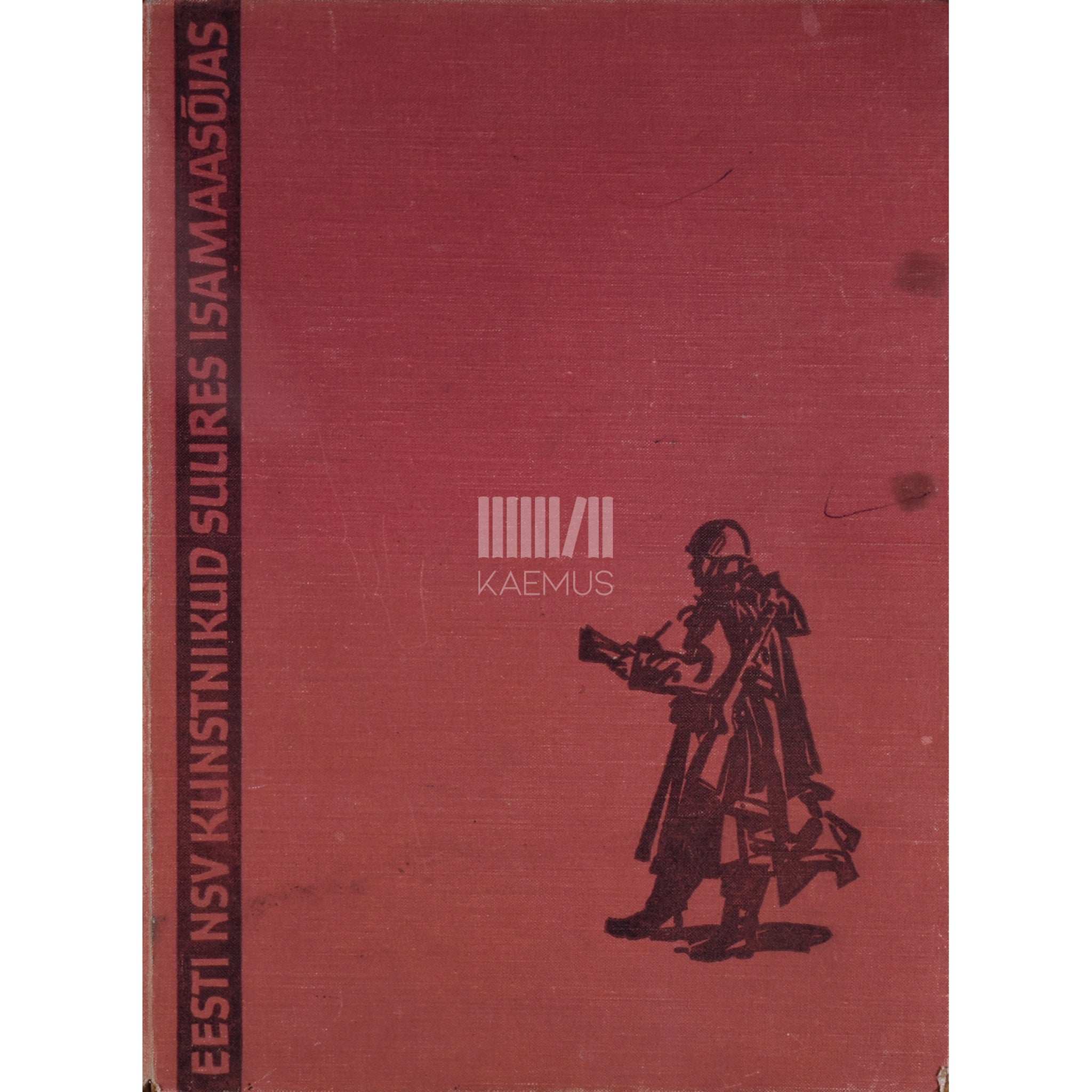 ... Eesti NSV kunstnikud Suures Isamaasõjas 1941-1945