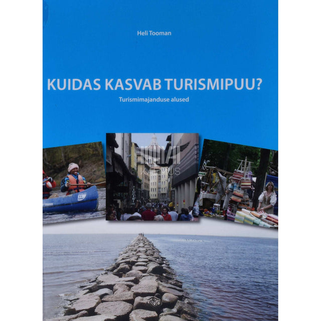 Heli Tooman - Kuidas kasvab turismipuu?. Turismimajanduse alused