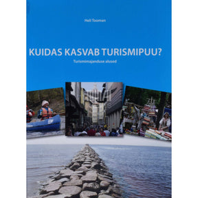 Heli Tooman Kuidas kasvab turismipuu?. Turismimajanduse alused