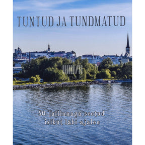 Küllo Arjakas Tuntud ja tundmatud. 50 Tallinnaga seotud isikut läbi ajaloo