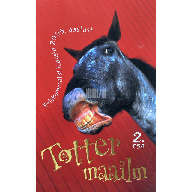 ... - Totter maailm 2. osa. Eriskummalisi lugusid 2005. aastast