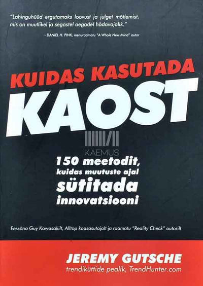 Kuidas kasutada kaost. 150 meetodit, kuidas muutuste ajal sütitada innovatsiooni - Kaemus