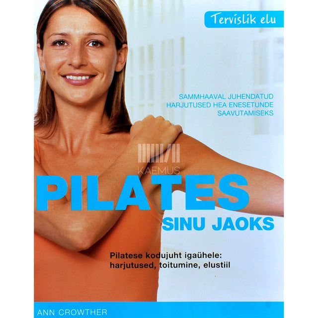 Ann Crowther, Helena Petre - Pilates sinu jaoks. Pilatese kodujuht