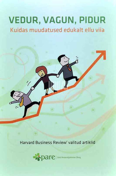 Vedur, vagun, pidur. Kuidas muudatused edukalt ellu viia Harvard Business Review' valitud artiklid - Kaemus