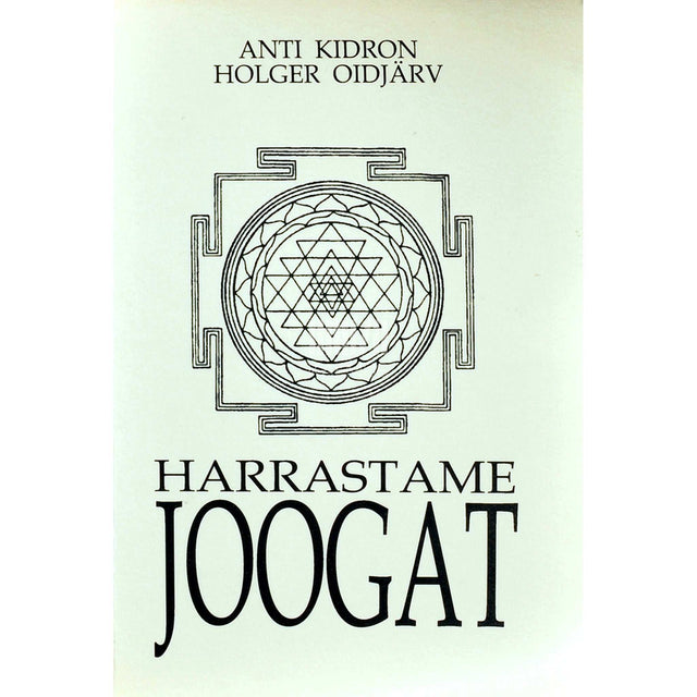 Anti Kidron, Holger Oidjärv - Harrastame joogat. Elamistarkus. Harjutused. Enesetervendamine