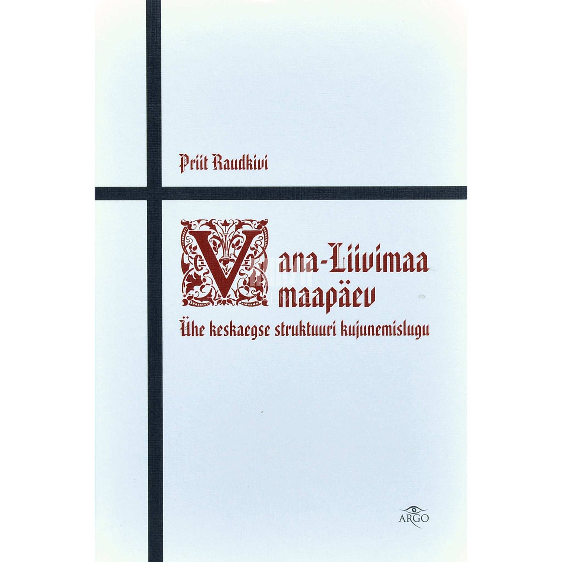 Priit Raudkivi - Vana-Liivimaa maapäev. Ühe keskaegse struktuuri kujunemislugu