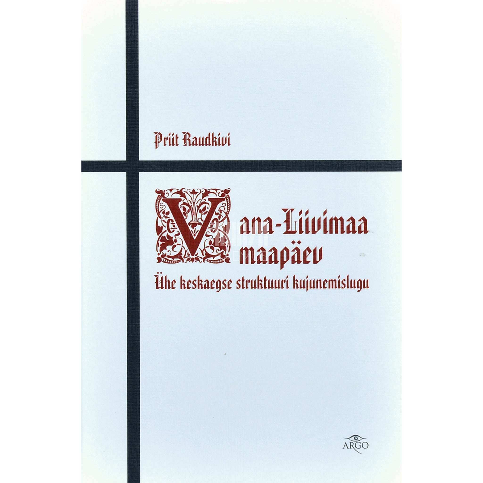 Priit Raudkivi - Vana-Liivimaa maapäev. Ühe keskaegse struktuuri kujunemislugu