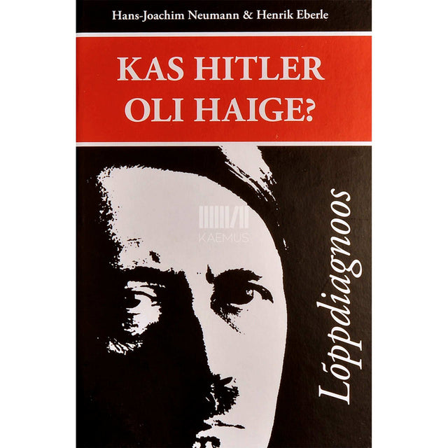 Hans-Joachim Neumann - Kas Hitler oli haige? Lõppdiagnoos