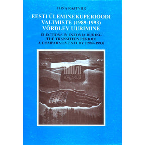 Tiina Raitviir Eesti üleminekuperioodi valimiste (1989-1993) võrdlev uurimine