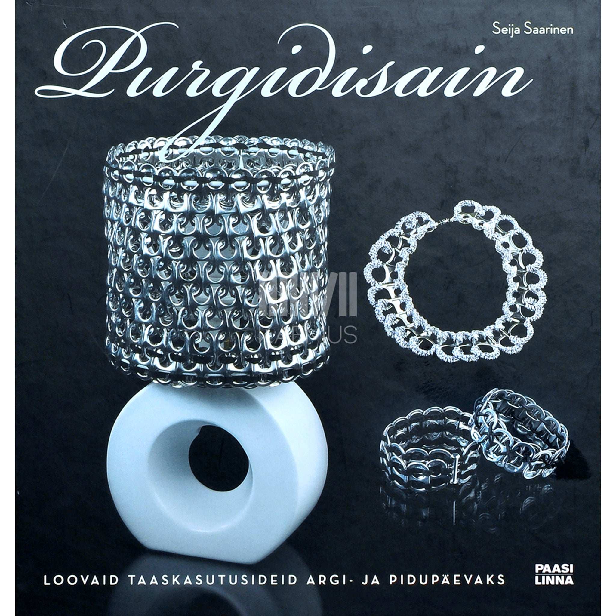 Seija Saarinen Purgidisain. Loovaid taaskasutusideid argi- ja pidupäevaks