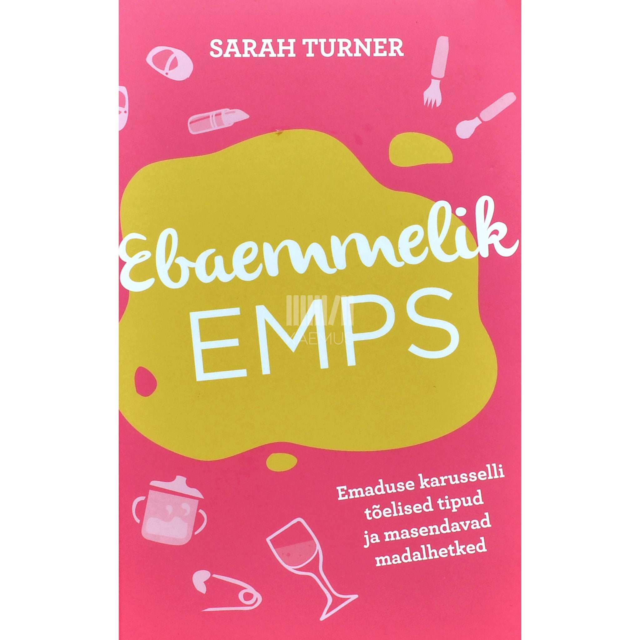 Sarah Turner Ebaemmelik emps. Emaduse karusselli tõelised tipud ja masendavad madalhetked