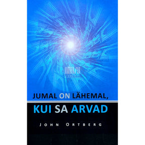 John Ortberg Jumal on lähemal, kui sa arvad
