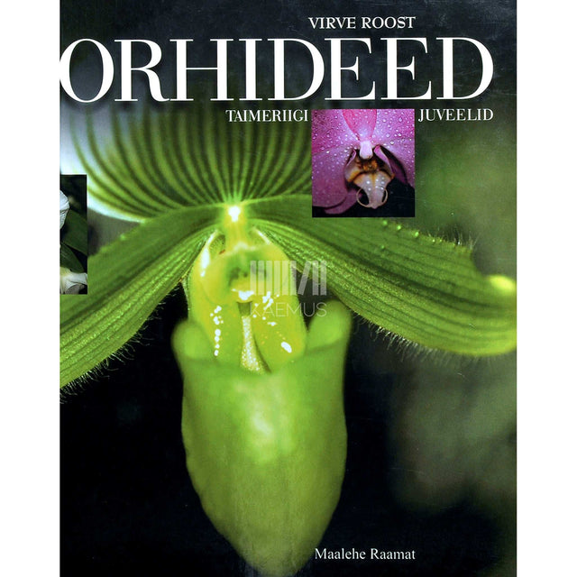 Virve Roost - Orhideed. Taimeriigi juveelid