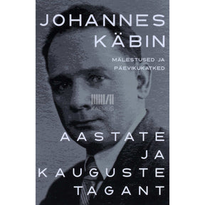 Johannes Käbin Aastate ja kauguste tagant. Mälestused ja päevikukatked
