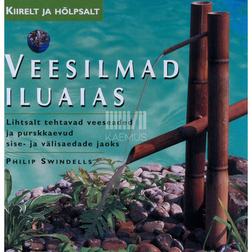 Philip Swindells - Veesilmad iluaias. Lihtsalt tehtavad veeseaded ja…