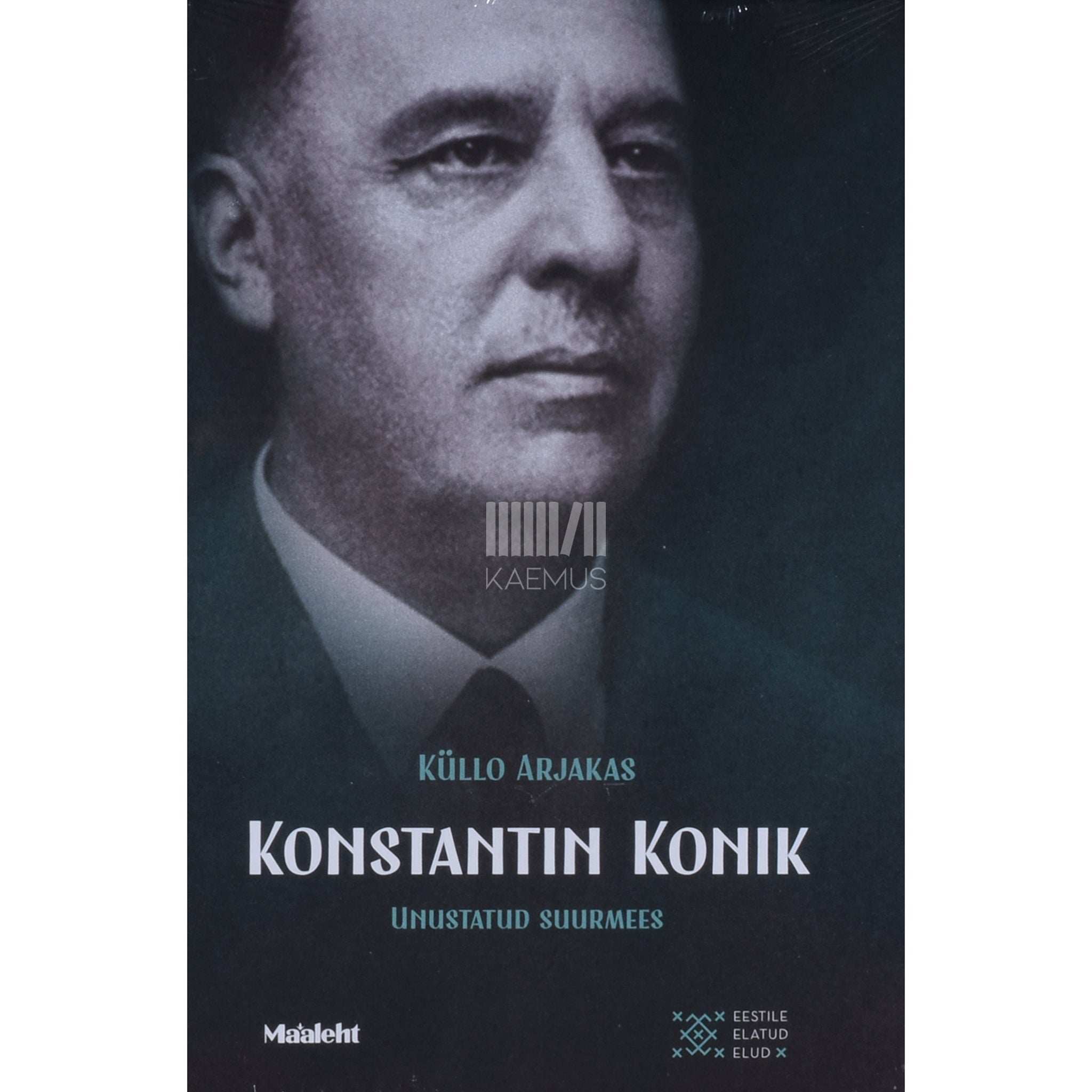 Küllo Arjakas Konstantin Konik. Unustatud suurmees