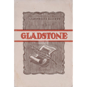 Leo Anvelt William Ewart Gladstone. Liberaalne inglise riigimees