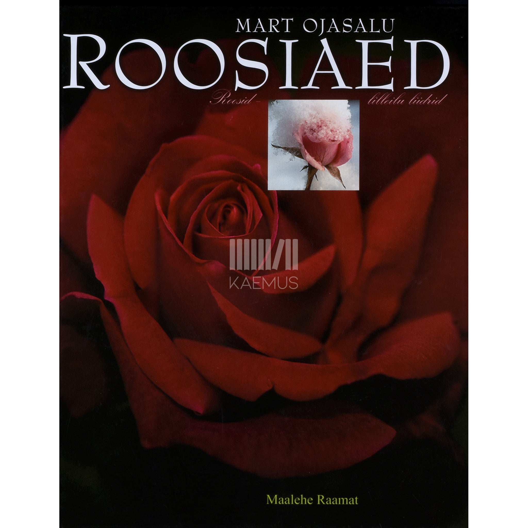 Mart Ojasalu Roosiaed. Roosid - lilleilu liidrid …