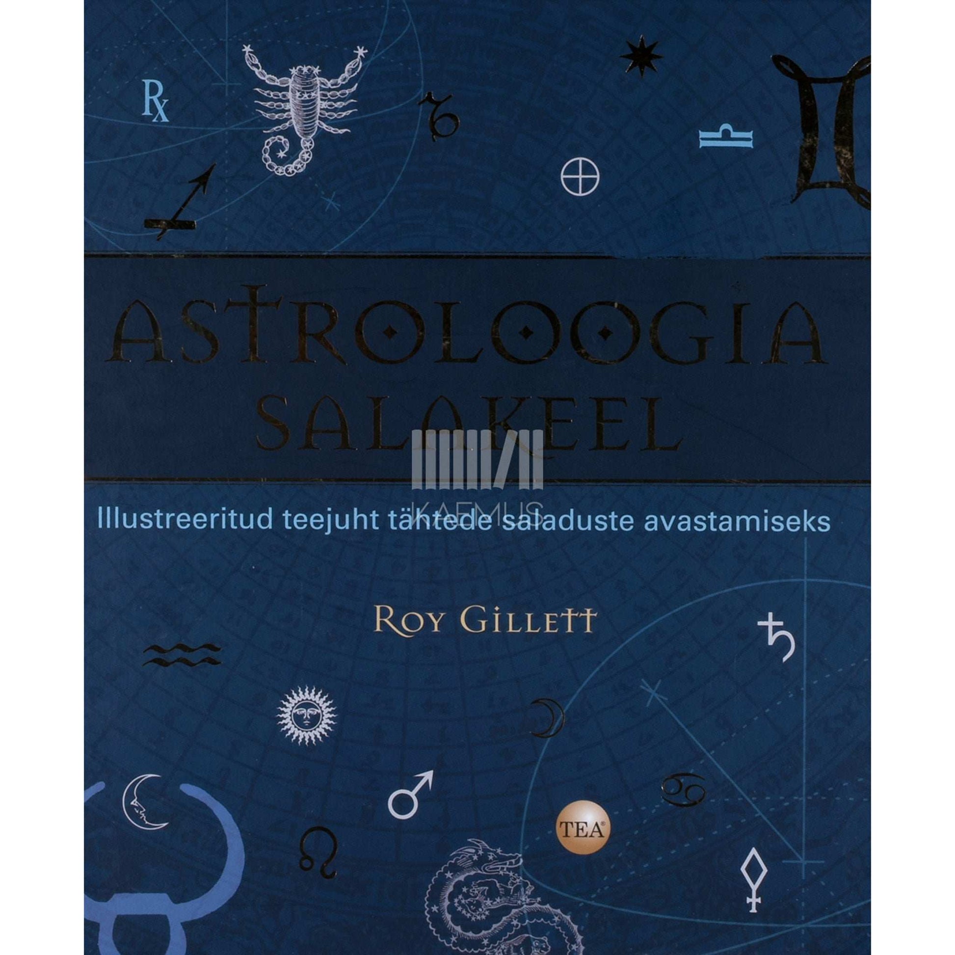 Roy Gillett - Astroloogia salakeel. Illustreeritud teejuht tähtede…
