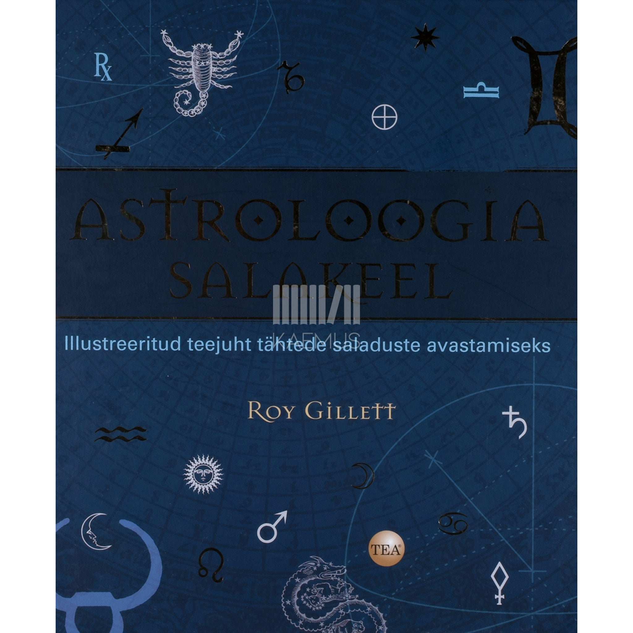 Roy Gillett Astroloogia salakeel. Illustreeritud teejuht tähtede…