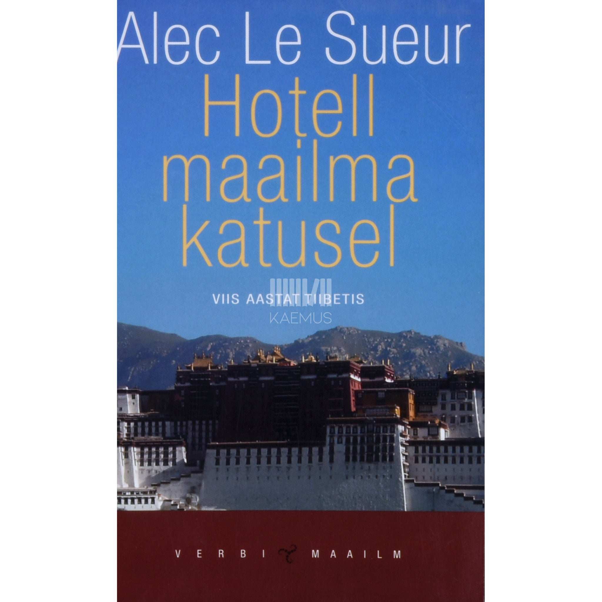Alec Le Sueur Hotell maailma katusel. Viis aastat Tiibetis
