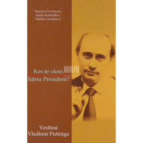 ... Kes te olete, härra president?. Vestlusi Vladimir Putiniga