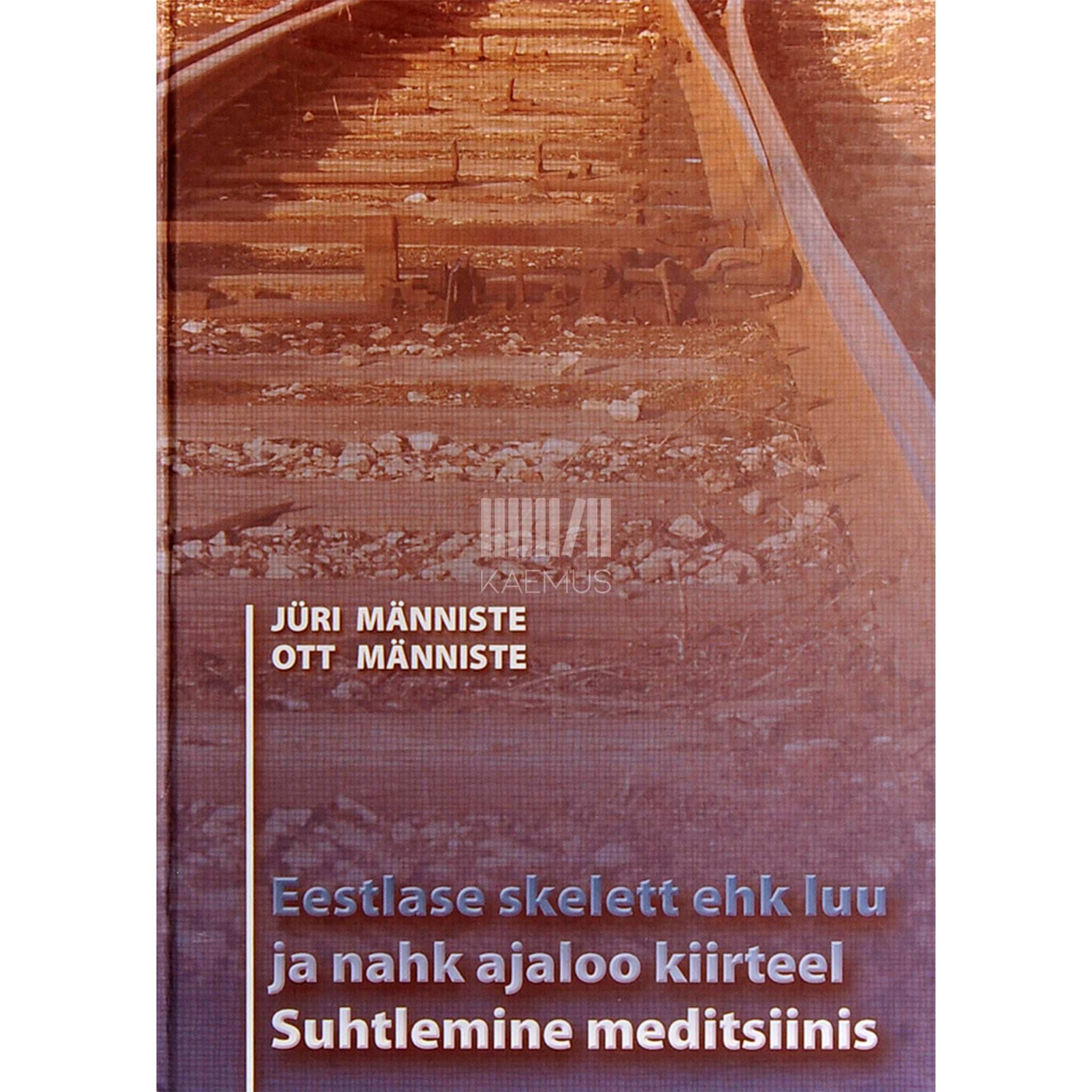 Jüri Männiste - Eestlase skelett. Luu ja nahk ajaloo kiirteel. Suhtlemine meditsiinis