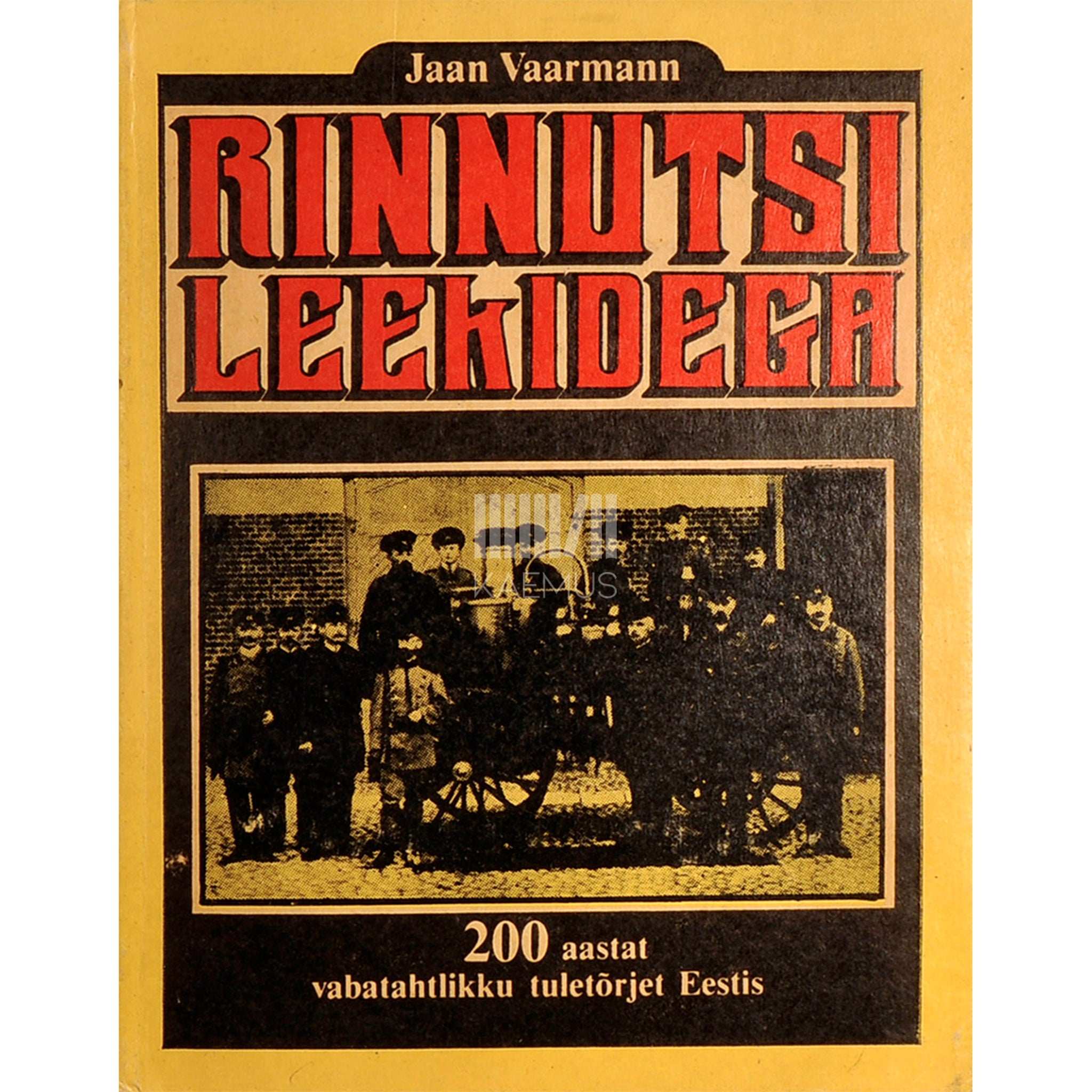 Jaan Vaarmann Rinnutsi leekidega. 200 aastat vabatahtlikku tuletõrjet Eestis
