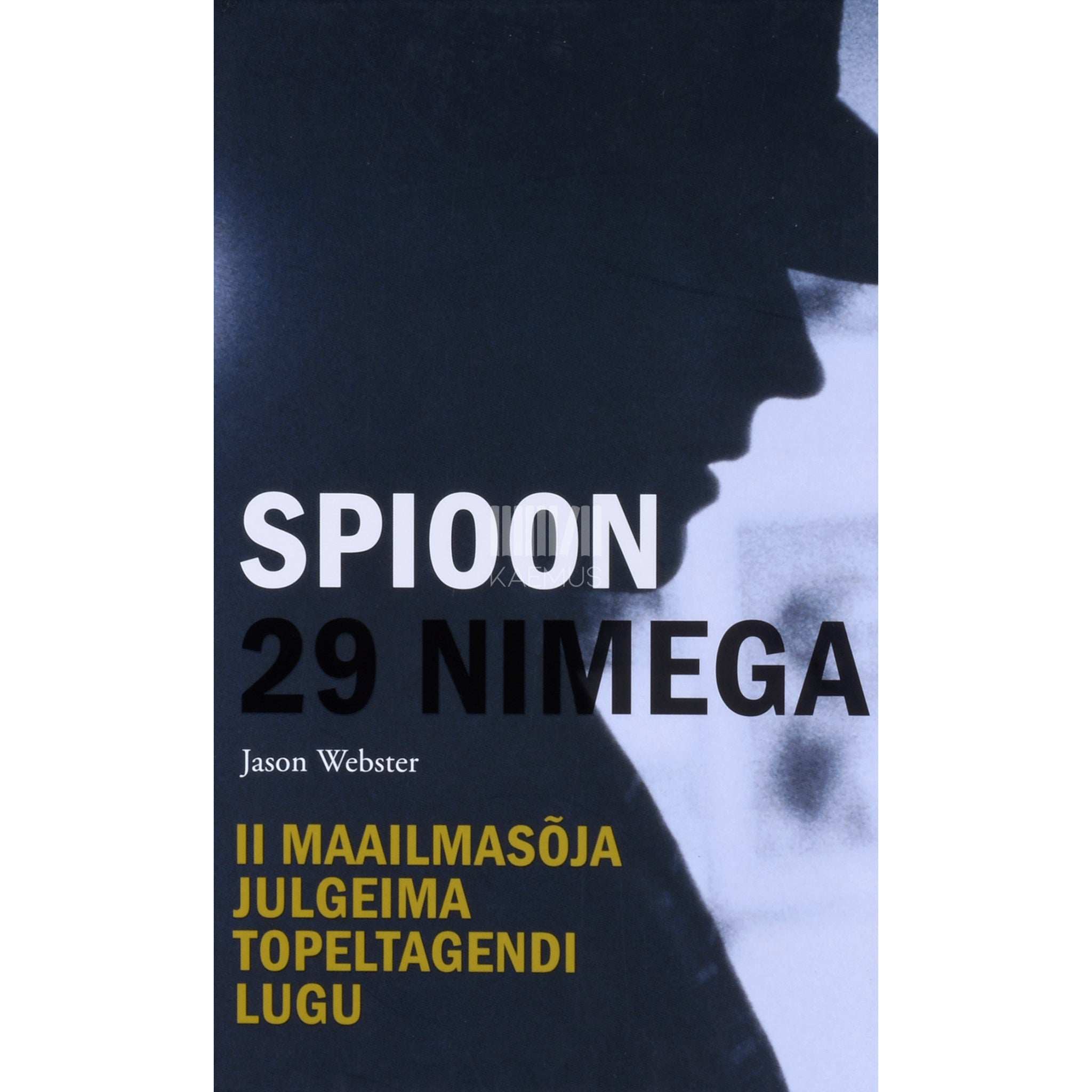 Jason Webster Spioon 29 nimega. II Maailmasõja julgeima topeltagendi lugu