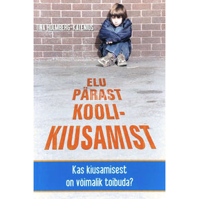 Tina Holmberg-Kalenius Elu pärast koolikiusamist. Kas kiusamisest on võimalik toibuda?